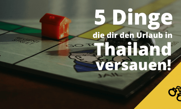 5 Dinge die dir den Urlaub in Thailand versauen