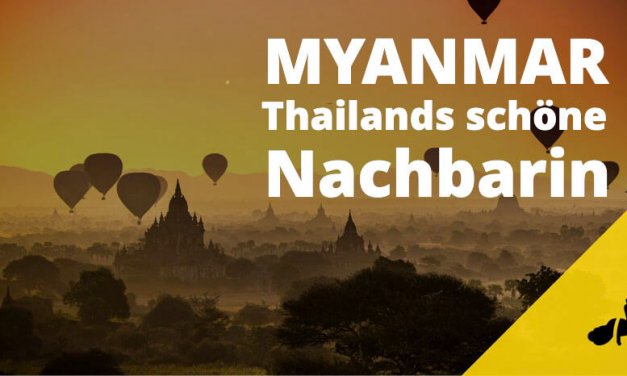Myanmar – Thailands schöne Nachbarin